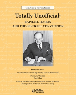 Totally Unofficial: Raphael Lemkin and the Genocide Convention - Facing History And Ourselves