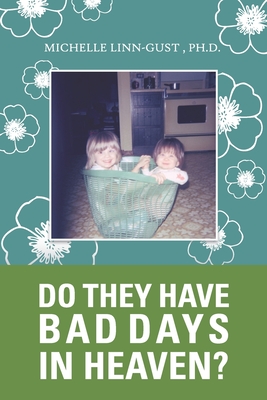 Do They Have Bad Days in Heaven?: Surviving the Suicide Loss of a Sibling - Michelle Linn-gust