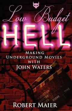 Poza produsului Low Budget Hell Making Underground Movies with John Waters - Robert G. Maier
