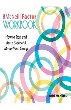 Poza produsului The McNeill Factor Workbook: How to Start and Run a Successful MasterMind Group - Ann Mcneill