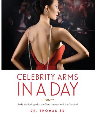 Coperta cărții 'Celebrity Arms in a Day: Body Sculpting with the New Interactive Lipo Method - Thomas Su'