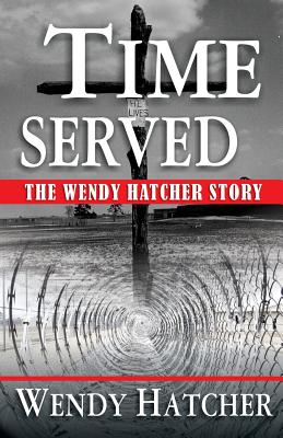 Time Served - The Wendy Hatcher Story - Wendy Dorothy Hatcher