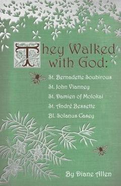 Coperta cărții 'They Walked with God: St. Bernadette Soubirous, St. John Vianney, St. Damien of Molokai, St. Andre Bessette, Bl.'