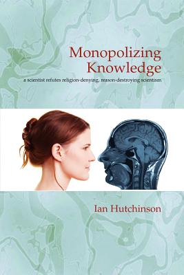 Monopolizing Knowledge - Ian Hutchinson