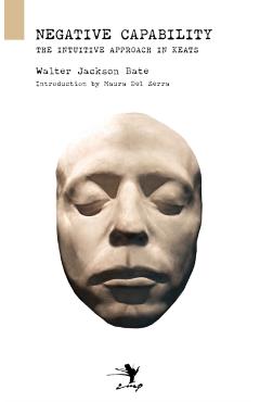 Negative Capability: On the Intuitive Approach in Keats - Walter Jackson Bate