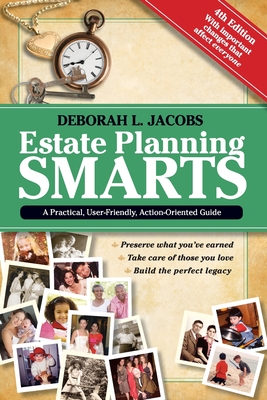 Estate Planning Smarts: A Practical, User-Friendly, Action-Oriented Guide, 4th Edition - Deborah L. Jacobs