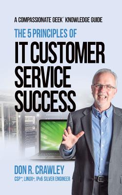 The 5 Principles of IT Customer Service Success - Don R. Crawley