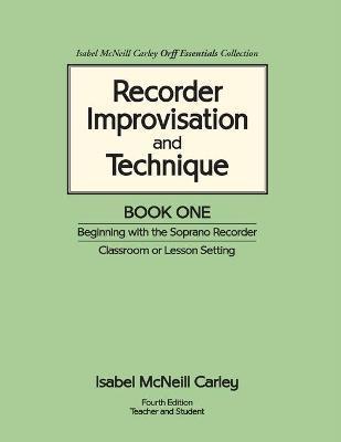 Recorder Improvisation and Technique Book One: Beginning with the Soprano Recorder - Anne Mcneill Carley