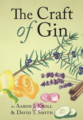 The Craft of Gin - Aaron J. Knoll