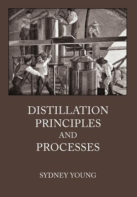 Distillation Principles and Processes - Sydney Young