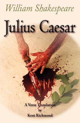 Julius Caesar: A Verse Translation - Kent Richmond