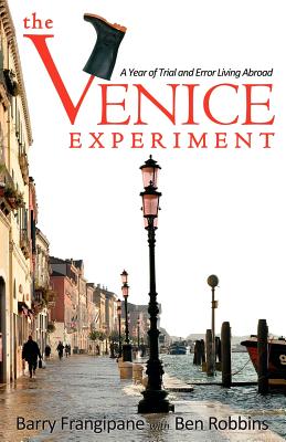 The Venice Experiment: A Year of Trial and Error Living Abroad - Barry Frangipane