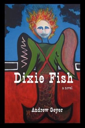 Coperta cărții 'Dixie Fish - Andrew Geyer'