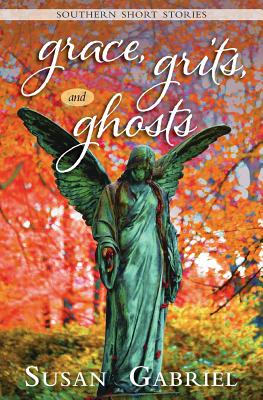 Grace, Grits and Ghosts: Southern Short Stories - Susan Gabriel