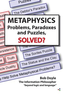 Metaphysics: Problems, Paradoxes, and Puzzles Solved? - Bob Doyle