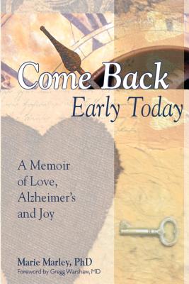 Come Back Early Today: A Memoir of Love, Alzheimer's and Joy - Gregg Warshaw Md