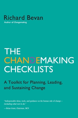 The Changemaking Checklists: A Toolkit for Planning, Leading, and Sustaining Change - Richard Bevan