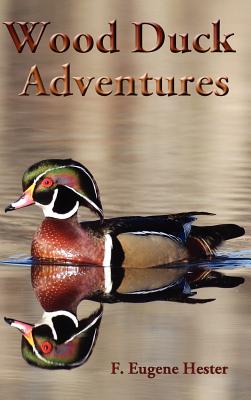 Wood Duck Adventures - F. Eugene Hester