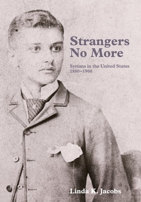 Strangers No More: Syrians in the United States, 1880-1900 - Linda K. Jacobs