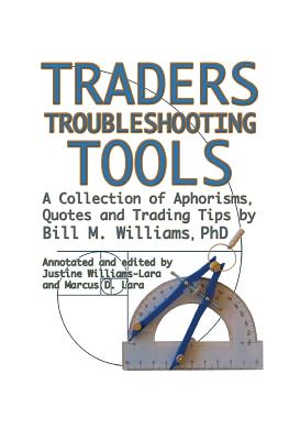 Traders Troubleshooting Tools: A Collection of Aphorisms, Quotes and Trading Tips - Justine Williams-lara