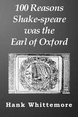 100 Reasons Shake-speare was the Earl of Oxford - Hank Whittemore