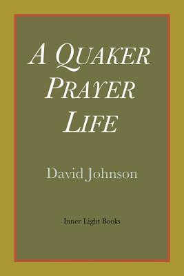 A Quaker Prayer Life - David Johnson