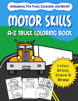 Motor Skills: A-Z Truck Coloring Book: Alphabet vehicle coloring book for kids early elementary, preschoolers, toddlers - activity b - Lisa Blore