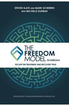 Poza produsului The Freedom Model for Addictions: Escape the Treatment and Recovery Trap - Steven Slate