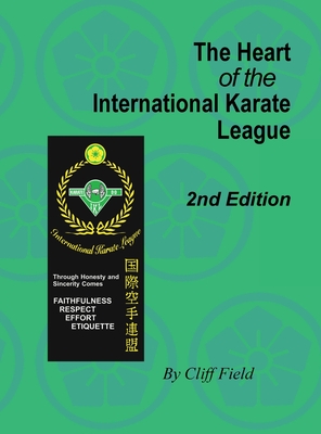 The Heart of the International Karate League, 2nd Edition - Cliff Field
