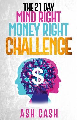 The 21 Day Mind Right Money Right Challenge - Ash Cash