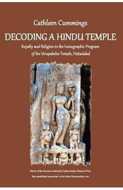 Coperta cărții 'Decoding a Hindu Temple: Royalty and Religion in the Iconographic Program of the Virupaksha Temple, Pattadakal -'