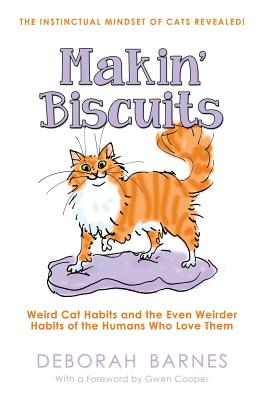 Makin' Biscuits: Weird Cat Habits and the Even Weirder Habits of the Humans Who Love Them - Deborah Barnes