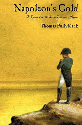 Napoleon's Gold: A Legend of the Saint Lawrence River - Thomas Eric Pullyblank