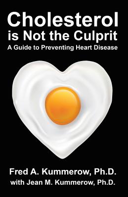 Cholesterol is Not the Culprit: A Guide to Preventing Heart Disease - Fred Kummerow