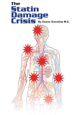 The Statin Damage Crisis - Duane Graveline Md