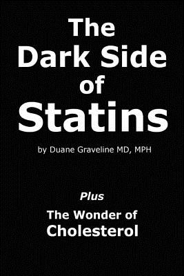 The Dark Side of Statins: Plus: The Wonder of Cholesterol - Duane Graveline Md