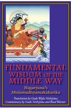 Fundamental Wisdom of the Middle Way: Nagarjuna's Mulamadhyamakakarika - Gudo Wafu Nishijima
