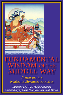 Fundamental Wisdom of the Middle Way: Nagarjuna's Mulamadhyamakakarika - Gudo Wafu Nishijima