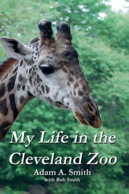 My Life in the Cleveland Zoo: A Memoir - Adam A. Smith