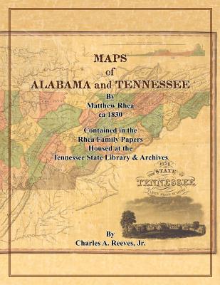 Maps of Alabama and Tennessee by Matthew Rhea - Charles A. Reeves Jr