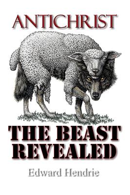 Antichrist: The Beast Revealed - Edward Hendrie