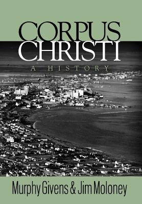 Corpus Christi: A History - Murphy Givens