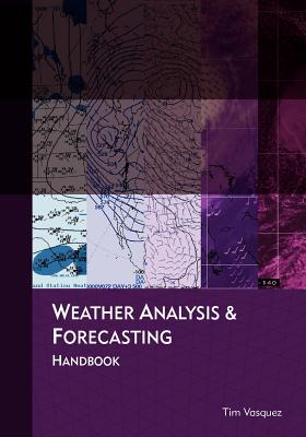 Weather Analysis and Forecasting Handbook - Tim Vasquez