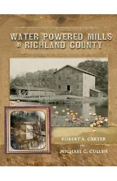 Poza produsului Water-Powered Mills of Richland County - Robert A. Carter