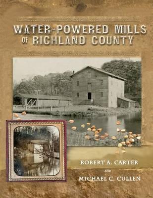 Water-Powered Mills of Richland County - Robert A. Carter