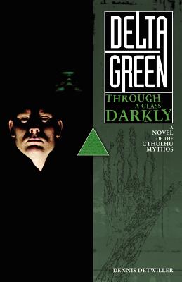 Delta Green: Through a Glass, Darkly - Dennis Detwiller