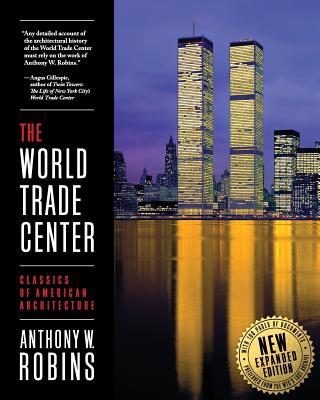 The World Trade Center (Classics of American Architecture) - Anthony W. Robins