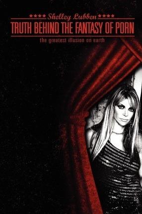 Truth Behind the Fantasy of Porn - Shelley Lynn Lubben