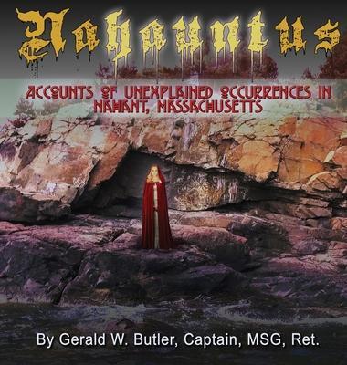 Nahauntus: Accounts of Unexplained Occurrences in Nahant, Massachusetts - Gerald W. Butler