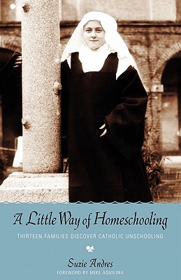 A Little Way of Homeschooling - Suzie Andres